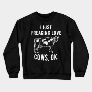 I just freaking love cows Crewneck Sweatshirt